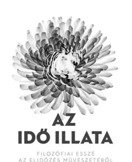 Eseje, úvahy, štúdie Az idő illata - Filozófiai esszé az elidőzés művészetéről - Byung-Chul Han