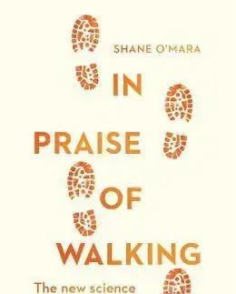 Všeobecne o športe In Praise of Walking - Shane O'Mara