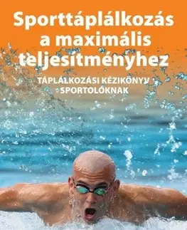 Hobby - ostatné Sporttáplálkozás a maximális teljesítményhez Táplá - Gabriella Silye