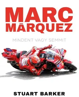 Šport Marc Márquez - Mindent vagy semmit - Stuart Barker