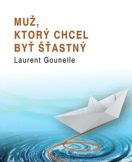 Romantická beletria Muž, ktorý chcel byť šťastný - Laurent Gounelle