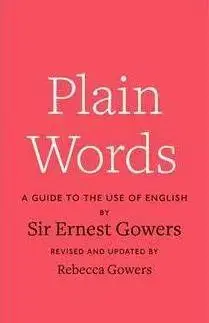 Cudzojazyčná literatúra Plain Words - Ernest Gowers,Rebecca Gowers