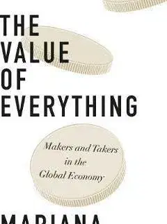 Financie, finančný trh, investovanie The Value of Everything - Mariana Mazzucato