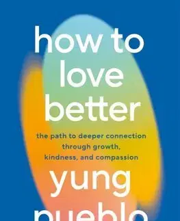 Psychológia, etika How To Love Better - Yung Pueblo