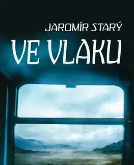 Novely, poviedky, antológie Ve vlaku - Jaromír Starý