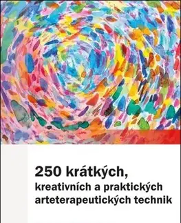 Psychológia, etika 250 krátkých, kreativních a praktických arteterapeutických technik - Susan I. Buchalter,Eva Kadlecová