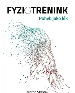 Zdravie, životný štýl - ostatné Fyziotrénink. Pohyb jako lék - Martin Šťastný,Pavel Švejcar