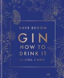 Pivo, whiskey, nápoje, kokteily Gin: How to Drink it - Dave Broom