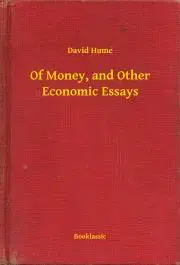Svetová beletria Of Money, and Other Economic Essays - David Hume