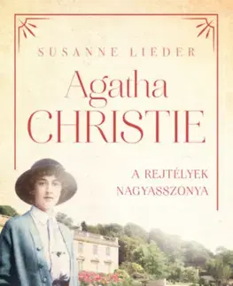 Skutočné príbehy Agatha Christie - A rejtélyek nagyasszonya - Susanne Lieder