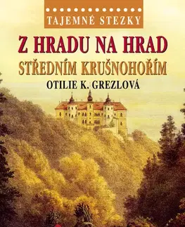 Cestopisy Z hradu na hrad středním Krušnohořím - Otilie K. Grezlová