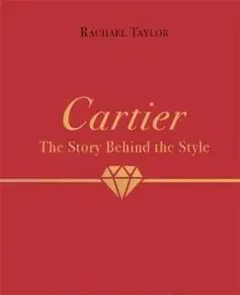 Dizajn, úžitkové umenie, móda Cartier: The Story Behind the Style - Rachael Taylor
