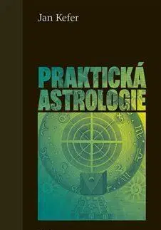 Astrológia, horoskopy, snáre Praktická astrologie - Jan Kefer