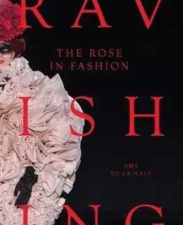 Dizajn, úžitkové umenie, móda Rose in Fashion: Ravishing - Amy de La Haye