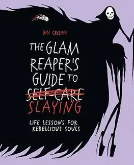Citáty, výroky, aforizmy, príslovia, porekadlá The Glam Reaper’s Guide to Slaying - Bill Crisafi