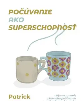 Psychológia, etika Počúvanie ako superschopnosť - Patrick King,Vanda Koniarová