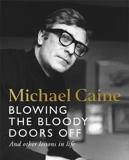 Biografie - ostatné Blowing the Bloody Doors Off - Michael Caine