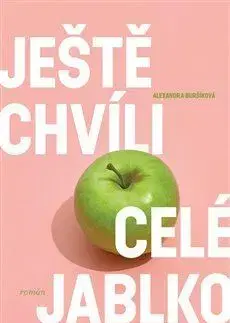 Česká beletria Ještě chvíli celé jablko - Alexandra Buršíková