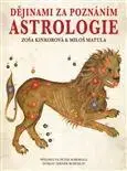 Astrológia, horoskopy, snáre Dějinami za poznáním astrologie - Zoša Kinkorová,Miloš Matula