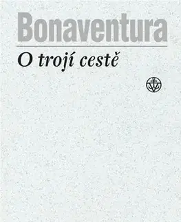 Kresťanstvo O trojí cestě - Bonaventúra z Bagnoregia