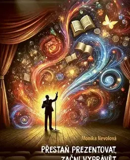 Psychológia, etika Přestaň prezentovat, začni vyprávět, 2., přepracované vydání - Monika Nevolová