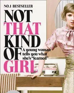 Cudzojazyčná literatúra Not That Kind Of Girl: A Young Woman Tells You What She’S Learned - Lena Dunham