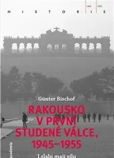 Svetové dejiny, dejiny štátov Rakousko v první studené válce, 1945-1955 - Günter Bischof
