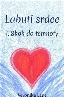 Duchovný rozvoj Labutí srdce I.: Skok do temnoty - Veronika Laué