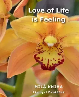 Citáty, výroky, aforizmy, príslovia, porekadlá Love of Life is Feeling - Přemysl Dvořáček