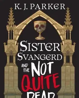 Sci-fi a fantasy Sister Svangerd and the Not Quite Dead - K. J. Parker