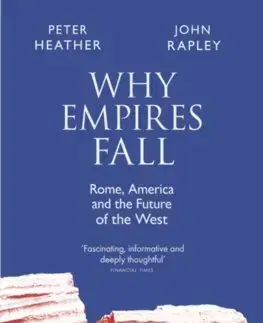 Svetové dejiny, dejiny štátov Why Empires Fall - Peter Heather,John Rapley