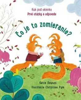 Leporelá, krabičky, puzzle knihy Čo je to zomieranie? - Kuk pod okienko - Katie Daynes,Christine Pym