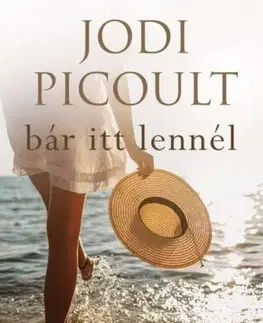 Svetová beletria Bár itt lennél - Jodi Picoult