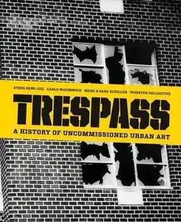 Umenie - ostatné Trespass a history of Uncommissioned - Carlo McCormick,Kolektív autorov