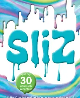 Pre deti a mládež - ostatné Sliz - Všetko, čo potrebuješ vedieť na prípravu perfektného slizu - Kolektív autorov,Zuzana Šeršeňová