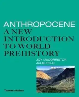 Pravek Anthropocene: A New Introduction to World Prehistory - Joy McCorriston,Julie Field