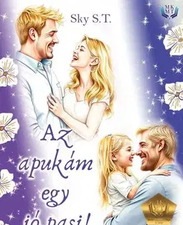 Romantická beletria Az apukám egy jó pasi - Sky S.T.