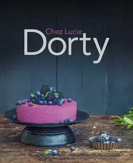 Sladká kuchyňa Dorty Chez Lucie - Lucie Dvořáková