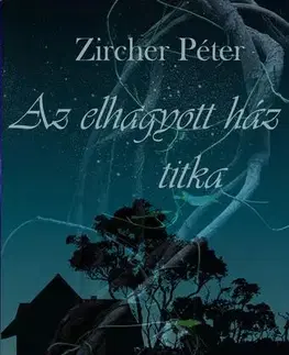 Svetová beletria Az elhagyott ház titka - Zircher Péter