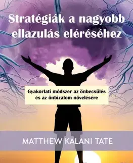 Rozvoj osobnosti Stratégiák a nagyobb ellazulás eléréséhez - Matthew Kalani Tate