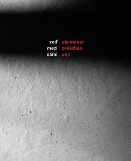 Filozofia Zeď mezi námi / Die Mauer zwischen uns - Danuše Siering,Kateřina Černá,Karin Zadrick,Veronika Jonášová