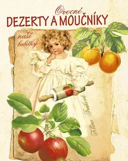 Sladká kuchyňa Ovocné dezerty a moučníky naší babičky - Klára Trnková