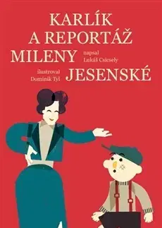 Osobnosti Karlík a reportáž Mileny Jesenské - Lukáš Csicsely,Dominik Tyl