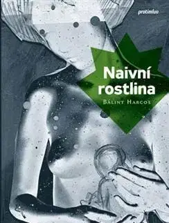 Svetová beletria Naivní rostlina - Bálint Harcos