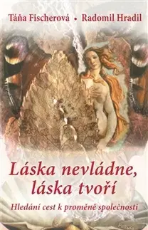 Rozvoj osobnosti Láska nevládne, láska tvoŕí - Táňa Fischerová,Radomil Hradil