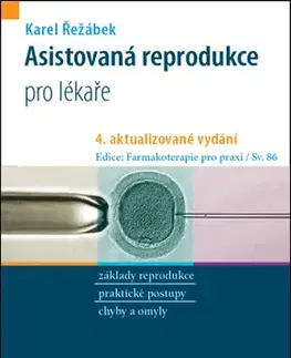 Gynekológia a pôrodníctvo Asistovaná reprodukce pro lékaře, 4. vydání - Karel Řežábek