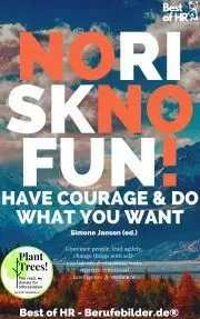 Biznis a kariéra No Risk No Fun! Have Courage & Do What You Want - Simone Janson