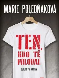 Detektívky, trilery, horory Ten, kdo tě miloval - Marie Poledňáková