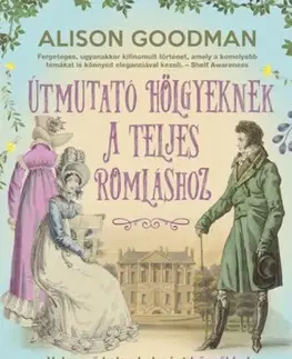 Historické romány Útmutató hölgyeknek a teljes romláshoz - Vakmerő hölgyek 2. - Alison Goodmanová