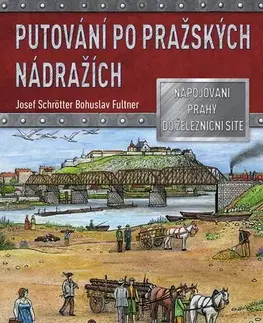 Hobby - ostatné Putování po pražských nádražích - Josef Schrötter,Bohuslav Fultner